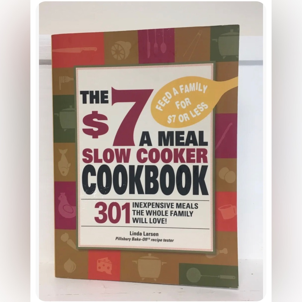 The $7 a Meal Slow Cooker Cookbook: 301 Delicious, Nutritious Recipes